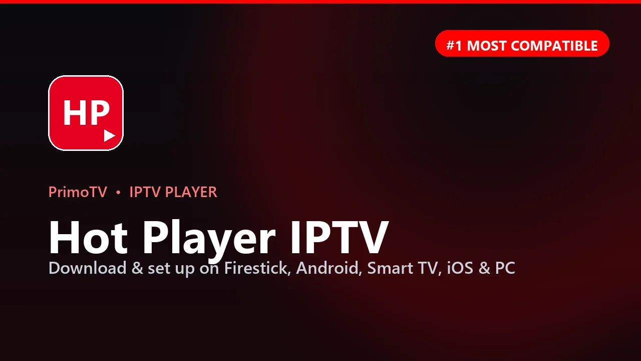Hot Player IPTV: Download & Setup Guide for Any Device (2026)